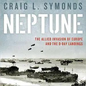 Neptune: The Allied Invasion of Europe and the D-Day Landings [Audiobook]