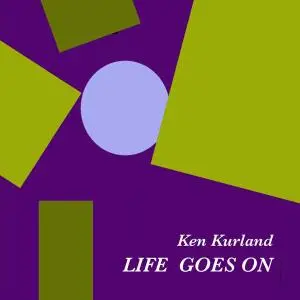 Ken Kurland - Life Goes On (2019)
