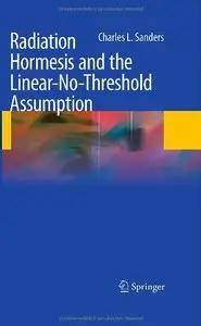 Radiation Hormesis and the Linear-No-Threshold Assumption by Charles L. Sanders [Repost]
