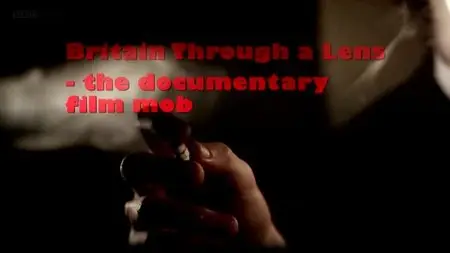 BBC - Britain Through a Lens: The Documentary Film Mob (2011)