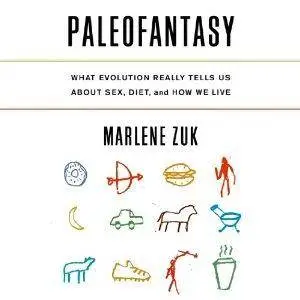 Paleofantasy: What Evolution Really Tells Us about Sex, Diet, and How We Live