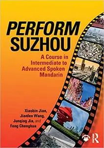 Perform Suzhou: A Course in Intermediate to Advanced Spoken Mandarin