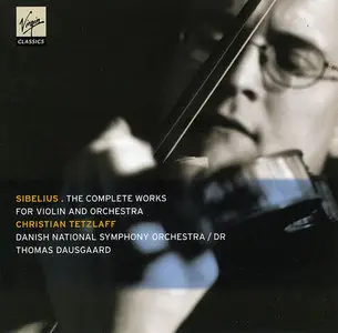 Christian Tetzlaff, Danish National SO, Thomas Dausgaard - Jean Sibelius: The Complete Works For Violin and Orchestra (2002)