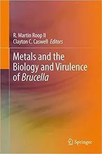 Metals and the Biology and Virulence of Brucella