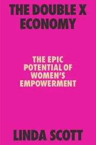 The Double X Economy: The Epic Potential of Women's Empowerment