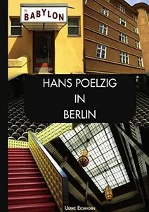 Hans Poelzig in Berlin: Architekt, Wegbereiter und Lehrer der Moderne