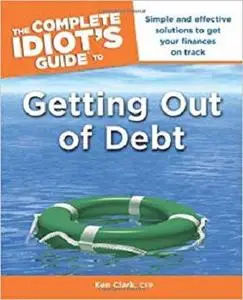The Complete Idiot's Guide to Getting Out of Debt [Repost]