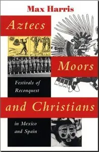 Aztecs, Moors, and Christians: Festivals of Reconquest in Mexico and Spain (Repost)