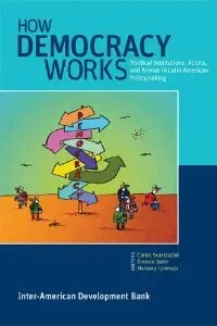 How Democracy Works: Political Institutions, Actors, and Arenas in Latin American Policymaking (repost)