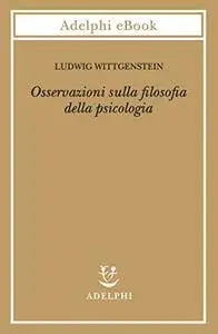 Ludwig Wittgenstein - Osservazioni sulla filosofia della psicologia (Repost)