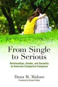 From Single to Serious : Relationships, Gender, and Sexuality on American Evangelical Campuses