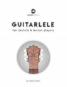 Guitarlele for Ukulele and Guitar Players