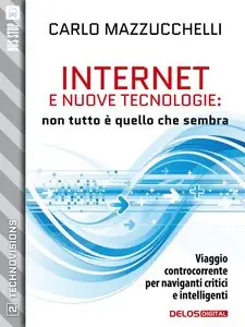 Carlo Mazzucchelli - Internet e nuove tecnologie: non tutto è quello che sembra: 2