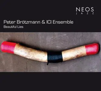 Peter Brötzmann & ICI Ensemble - Beautiful Lies (2016) {NEOS Jazz}
