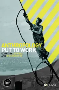 Anthropology Put to Work (Wenner-Gren International Symposium Series) by Les Field [Repost]