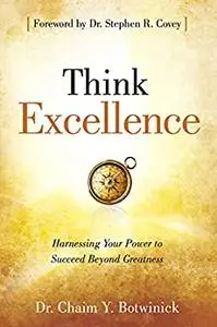 Think Excellence: Harnessing Your Power to Succeed Beyond Greatness