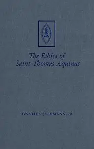 The Ethics of Saint Thomas Aquinas: Two Courses by Edward A. Synan