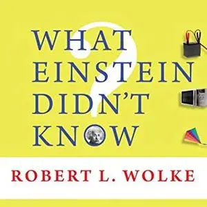 What Einstein Didn't Know: Scientific Answers to Everyday Questions [Audiobook]