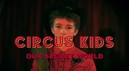 Channel 5 - Circus Kids: Our Secret World (2017)