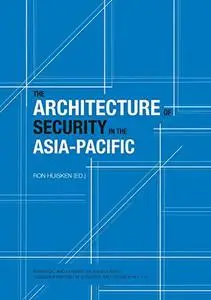 The Architecture of Security in the Asia-Pacific