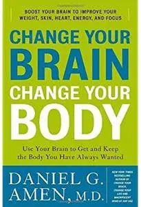 Change Your Brain, Change Your Body: Use Your Brain to Get and Keep the Body You Have Always Wanted [Repost]