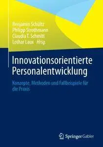 Innovationsorientierte Personalentwicklung: Konzepte, Methoden und Fallbeispiele für die Praxis (Repost)