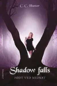 «Shadow Falls #1: Født ved midnat» by C.C. Hunter