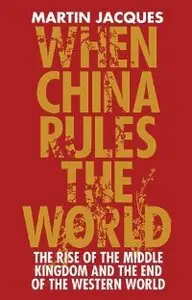 When China Rules the World: The End of the Western World and the Birth of a New Global Order (repost)