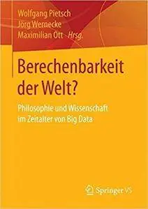 Berechenbarkeit der Welt?: Philosophie und Wissenschaft im Zeitalter von Big Data