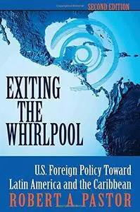 Exiting the Whirlpool: U.S. Foreign Policy Toward Latin America and the Caribbean  Second edition