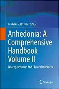 Anhedonia: A Comprehensive Handbook Volume II: Neuropsychiatric And Physical Disorders (Repost)