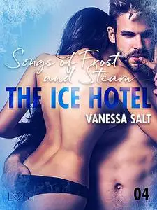 «The Ice Hotel 4: Songs of Frost and Steam – Erotic Short Story» by Vanessa Salt