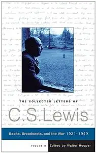 The Collected Letters of C.S. Lewis, Volume 2: Books, Broadcasts and War, 1931–1949 Clive Staples Lew