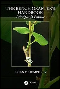 The Bench Grafter's Handbook: Principles & Practice