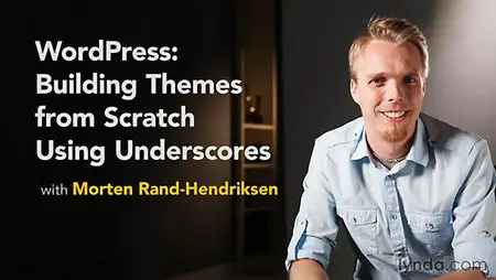 Lynda - WordPress: Building Themes from Scratch Using Underscores
