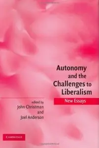 Autonomy and the Challenges to Liberalism: New Essays