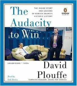 David Plouffe - The Audacity to Win: The Inside Story and Lessons of Barack Obama's Historic Victory