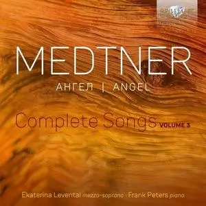 Ekaterina Levental - Medtner: Angel, Complete Songs, Vol. 3 (2022)