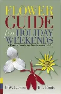 Flower Guide for Holiday Weekends: in Eastern Canada and Northeastern U.S.A. by Ellen Wynne Larsen