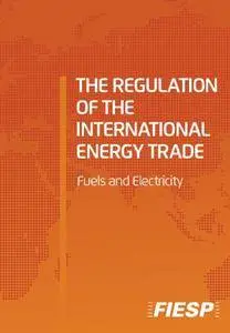 The Regulation of The International Energy Trade - Fuels and Eletricity