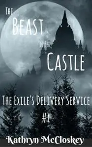 «The Beast in the Castle (The Exile's Delivery Service, #1)» by Kathryn McCloskey