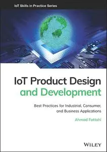 IoT Product Design and Development: Best Practices for Industrial, Consumer, and Business Applications (IoT Skills in Practice)