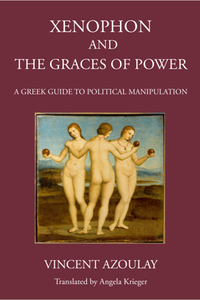 Xenophon and the Graces of Power : A Greek Guide to Political Manipulation