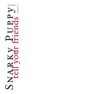 Snarky Puppy - Tell Your Friends (Remixed & Remastered) (2010/2020)