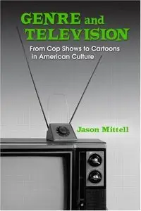 Genre and Television: From Cop Shows to Cartoons in American Culture (repost)