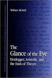 The Glance of the Eye: Heidegger, Aristotle, and the Ends of Theory