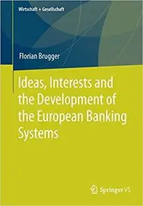 Ideas, Interests and the Development of the European Banking Systems