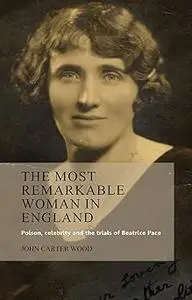 The most remarkable woman in England: Poison, celebrity and the trials of Beatrice Pace