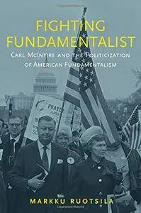 Fighting Fundamentalist: Carl McIntire and the Politicization of American Fundamentalism [Repost]