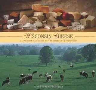 Wisconsin Cheese: A Cookbook And Guide To The Cheeses Of Wisconsin (repost)